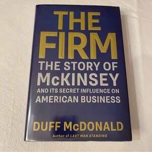 The Firm: The Story of McKinsey. .  by Duff McDonald Hardcover